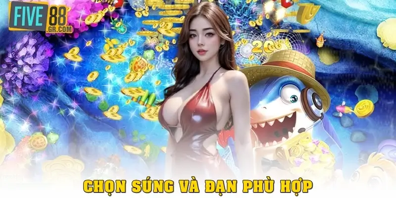 Chọn súng và đạn phù hợp