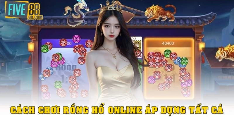 Cách chơi Rồng Hổ online áp dụng tất cả 