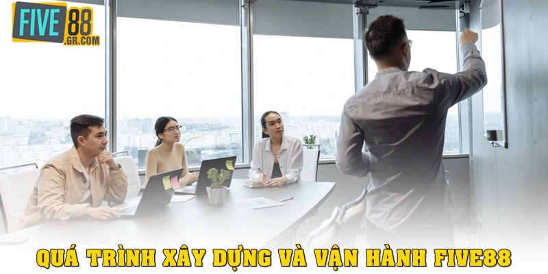 Quá trình xây dựng và vận hành Five88